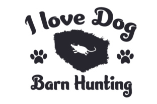 I Love Dog Barn Hunting