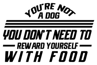 You’re Not a Dog – You Don’t Need to Reward Yourself with Food